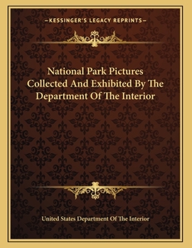 Paperback National Park Pictures Collected And Exhibited By The Department Of The Interior Book