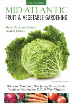 Paperback Mid-Atlantic Fruit & Vegetable Gardening: Plant, Grow, and Harvest the Best Edibles Book