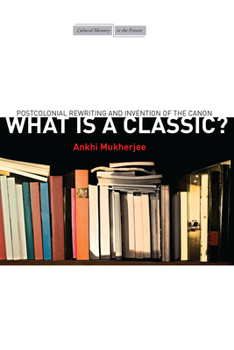 Paperback What Is a Classic?: Postcolonial Rewriting and Invention of the Canon Book