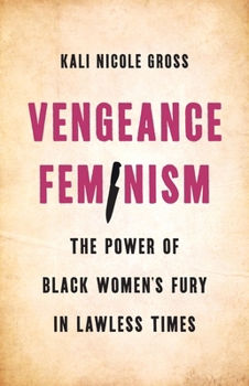 Hardcover Vengeance Feminism: The Power of Black Women's Fury in Lawless Times Book