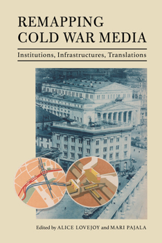 Paperback Remapping Cold War Media: Institutions, Infrastructures, Translations Book