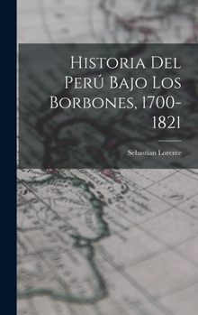 Hardcover Historia del Perú Bajo los Borbones, 1700-1821 Book