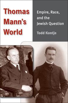 Hardcover Thomas Mann's World: Empire, Race, and the Jewish Question Book