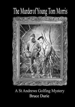 Paperback The Murder of Young Tom Morris: An Inspector McArdle St Andrews Golf Mystery Book