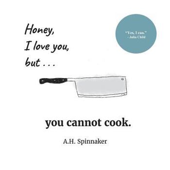 Paperback Honey, I Love You, But You Cannot Cook Book