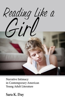 Reading Like a Girl: Narrative Intimacy in Contemporary American Young Adult Literature - Book  of the Children's Literature Association Series