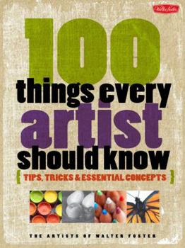 Paperback 100 Things Every Artist Should Know: Tips, Tricks & Essential Concepts Book