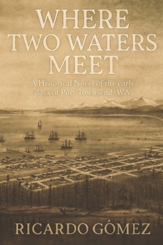 Where Two Waters Meet: A Historical novel of the early days of Port Townsend, WA