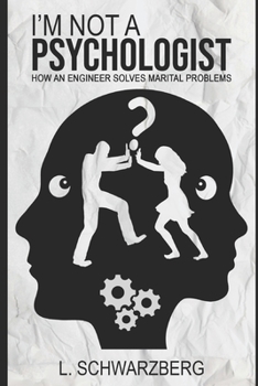 Paperback I'm Not a Psychologist: How an Engineer Solves Marital Problems Book
