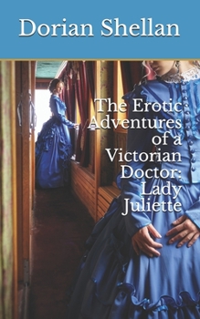 Paperback The Erotic Adventures of a Victorian Doctor: Lady Juliette Book