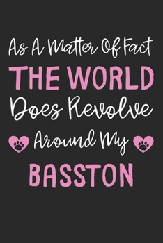 As A Matter Of Fact The World Does Revolve Around My Basston: Lined Journal, 120 Pages, 6 x 9, Basston Dog Gift Idea, Black Matte Finish (As A Matter ... World Does Revolve Around My Basston Journal)