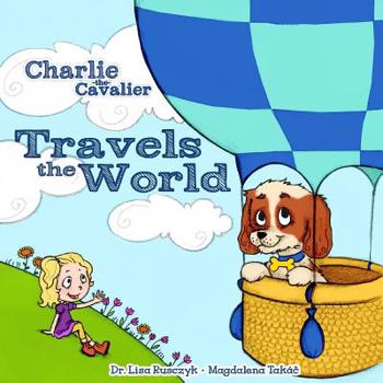 Charlie the Cavalier Travels the World (Charlie the Cavalier #2)