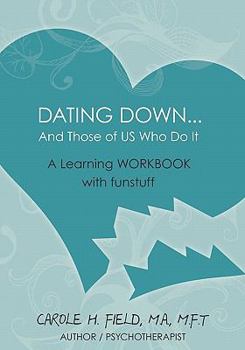 Paperback Dating Down... and Those of Us Who Do It: A Learning Workbook with Funstuff Book