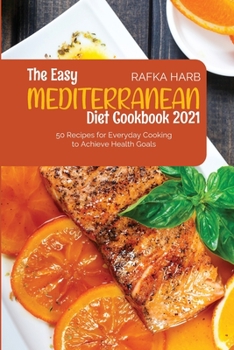 Paperback The Easy Mediterranean Diet Cookbook: 50 Recipes for Everyday Cooking to Achieve Health Goals Book