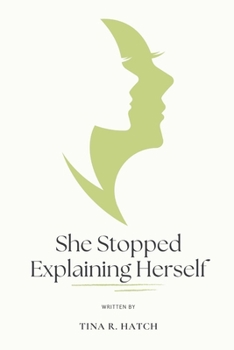Paperback She Stopped Explaining Herself: How to Reclaim Your Peace, Drop the Guilt, and Live Without Justifying Every Choice Book