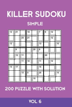 Killer Sudoku Simple 200 Puzzle With Solution Vol 6: Easy, Beginner Puzzle Book,9x9, 2 puzzles per page