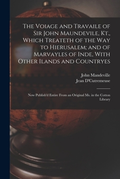 Paperback The Voiage and Travaile of Sir John Maundevile, Kt., Which Treateth of the Way to Hierusalem; and of Marvayles of Inde, With Other Ilands and Countrye Book