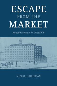 Paperback Escape from the Market: Negotiating Work in Lancashire Book