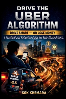 Paperback Drive the Uber Algorithm: DRIVE SMART - OR LOSE MONEY: A Practical and Reflective Guide for Ride-Share Drivers Book
