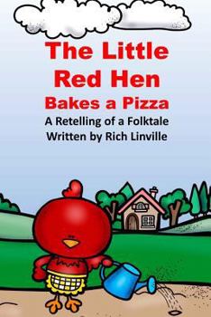 The Little Red Hen Bakes a Pizza A Retelling of a Folktale