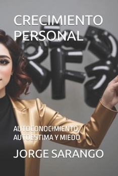 CRECIMIENTO PERSONAL: AUTOCONOCIMIENTO, AUTOESTIMA Y MIEDO (Spanish Edition)