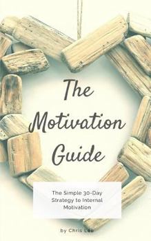 Paperback The Motivation Guide: The Simple 30-Day Strategy to Internal Motivation Book