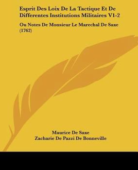 Paperback Esprit Des Loix De La Tactique Et De Differentes Institutions Militaires V1-2: Ou Notes De Monsieur Le Marechal De Saxe (1762) [French] Book