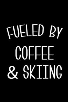 Fueled By Coffee & Skiing: 6x9 120 Page Lined Composition Notebook Funny Skier Gift