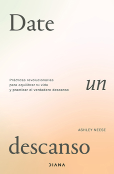 Paperback Date Un Descanso: Prácticas Revolucionarias Para Equilibrar Tu Vida Y Practicar El Verdadero Descanso / Permission to Rest [Spanish] Book