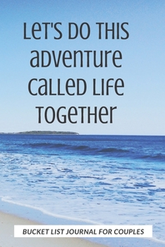 Bucket List Journal For Couples: Plan Your Amazing Adventures Together, Live An Amazing Life, Keep Track With This Planner And Journal