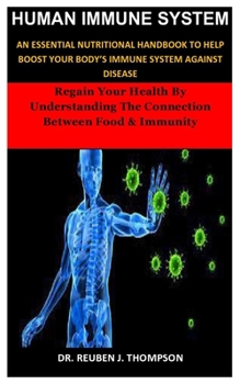 Paperback Human Immune System: Regain Your Health By Understanding The Connection Between Food & Immunity Book