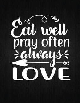 Eat well, pray often, always love: Recipe Notebook to Write In Favorite Recipes | Best Gift for your MOM | Cookbook For Writing Recipes | Recipes and ... Your Favorite for Women, Wife, Mom 8.5" x 11"