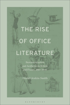 Paperback The Rise of Office Literature: Bureaucratization and Aesthetics in Britain and France, 1810-1900 Book
