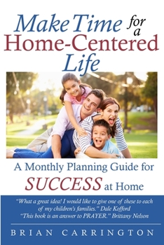 Paperback Make Time for a Home-Centered Life: A Monthly Planning Guide for SUCCESS at Home Book