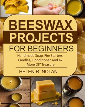 Paperback Beeswax Projects For Beginners: Handmade Soap, Fire Starters, Candles, Conditioner, And 47 More DIY Products Book