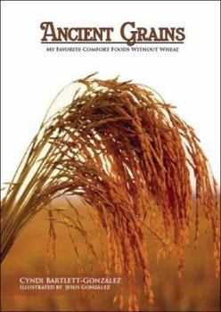 Spiral-bound Ancient Grains: My Favorite Comfort Foods Without Wheat Book