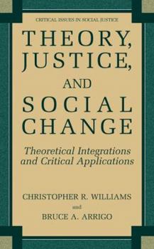 Hardcover Theory, Justice, and Social Change: Theoretical Integrations and Critical Applications Book