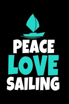 Paperback Peace Love Sailing: Notebook Gift For Sailor And Sailing Lovers: 120 Dot Grid Page Book