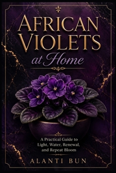 Paperback African Violets at Home: A Practical Guide to Light, Water, Renewal, and Repeat Bloom Book