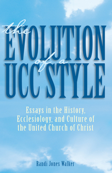 Paperback The Evolution of a Ucc Style: History, Ecclesiology, and Culture of the United Church of Christ Book