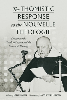 Paperback The Thomistic Response to the Nouvelle Théologie: Concerning the Truth of Dogma and the Nature of Theology Book