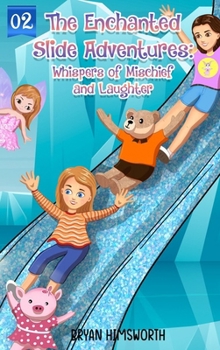 Hardcover The Enchanted Slide Adventures: Whispers of Mischief and Laughter Book
