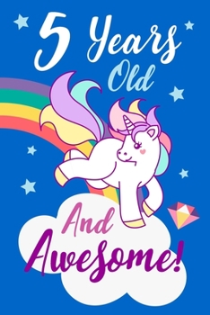 5 Years Old And Awesome!: A Journal And Sketchbook For 5 Year Old Girls / Creative Journaling And Drawing / Unicorn Diary ( Birthday Gift )