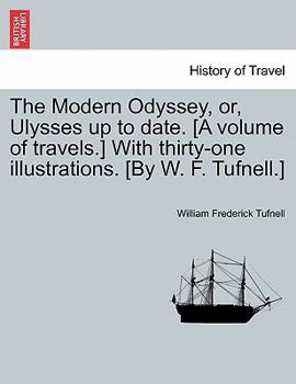 Paperback The Modern Odyssey, or, Ulysses up to date. [A volume of travels.] With thirty-one illustrations. [By W. F. Tufnell.] Book