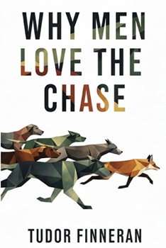 WHY MEN LOVE THE CHASE: A Woman’s Guide to Male Attraction, Pursuit, and Commitment in the Modern Dating World.