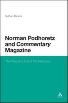 Paperback Norman Podhoretz and Commentary Magazine: The Rise and Fall of the Neocons Book