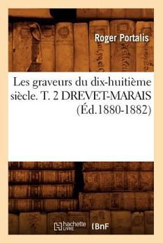 Paperback Les Graveurs Du Dix-Huitième Siècle. T. 2 Drevet-Marais (Éd.1880-1882) [French] Book