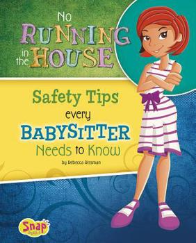 Unknown Binding No Running in the House: Safety Tips Every Babysitter Needs to Know (Babysitter's Backpack) Book