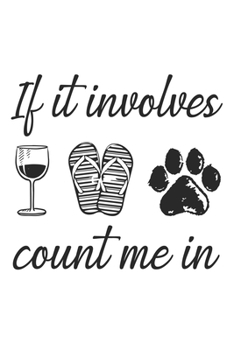 If It Involves Count Me In: Dog Notebook Blank Line Dog Lover Journal Lined with Lines 6x9 120 Pages Checklist Record Book Take Notes Animal Pet Dogs Planner Paper Christmas Gift for Dog Lover