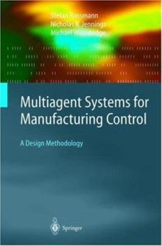 Hardcover Multiagent Systems for Manufacturing Control: A Design Methodology Book
